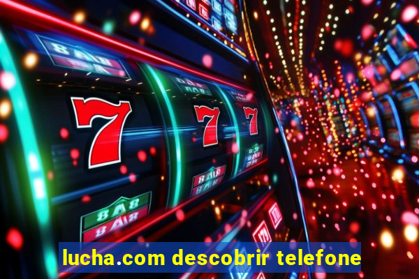 lucha.com descobrir telefone